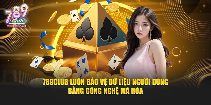789CLUB luôn bảo vệ dữ liệu người dùng bằng công nghệ mã hóa