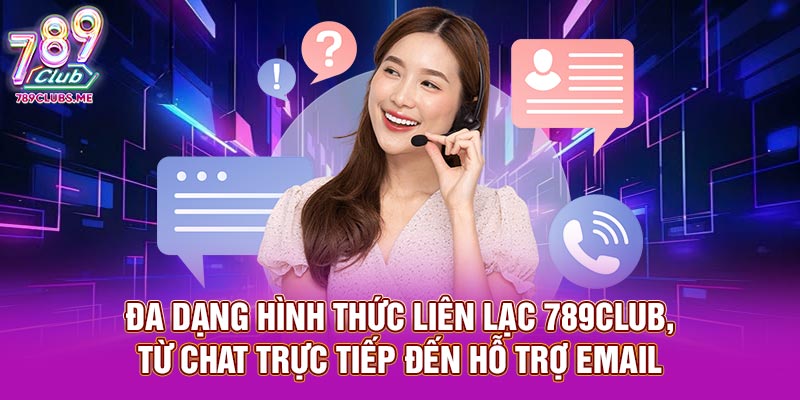 Đa dạng hình thức liên lạc 789club, từ chat trực tiếp đến hỗ trợ email