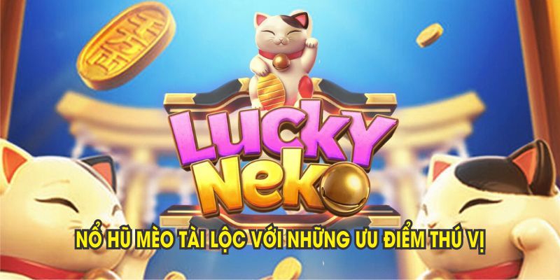 Tổng quan game Nổ hũ Mèo Tài Lộc