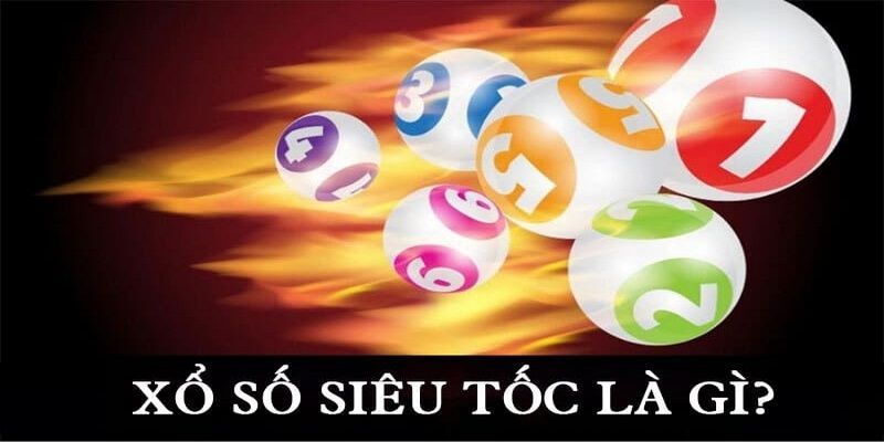 Tìm Hiểu Tổng Quan Về Xổ Số Siêu Tốc